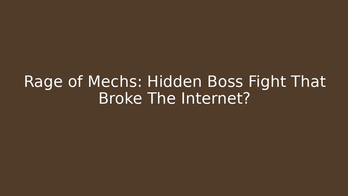 Rage of Mechs: Hidden Boss Fight That Broke The Internet?