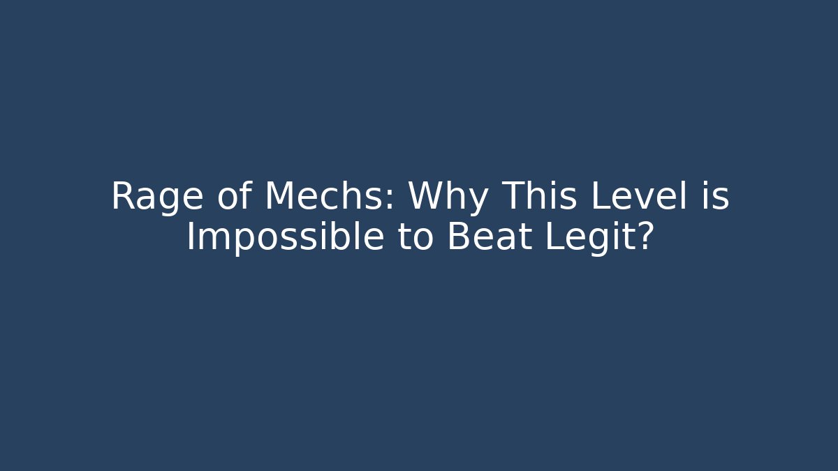 Rage of Mechs: Why This Level is Impossible to Beat Legit?