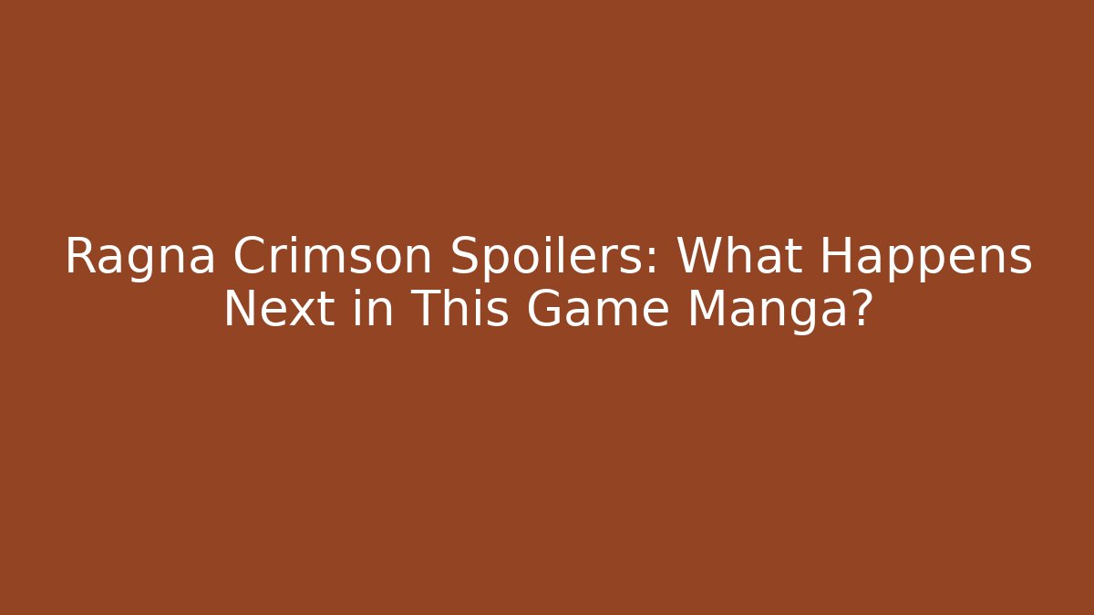 Ragna Crimson Spoilers: What Happens Next in This Game Manga?