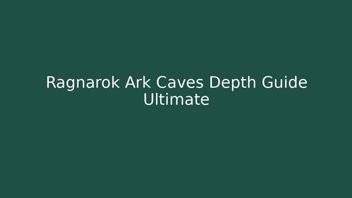 Ragnarok Ark Caves Depth Guide Ultimate - Vintage E-Juice