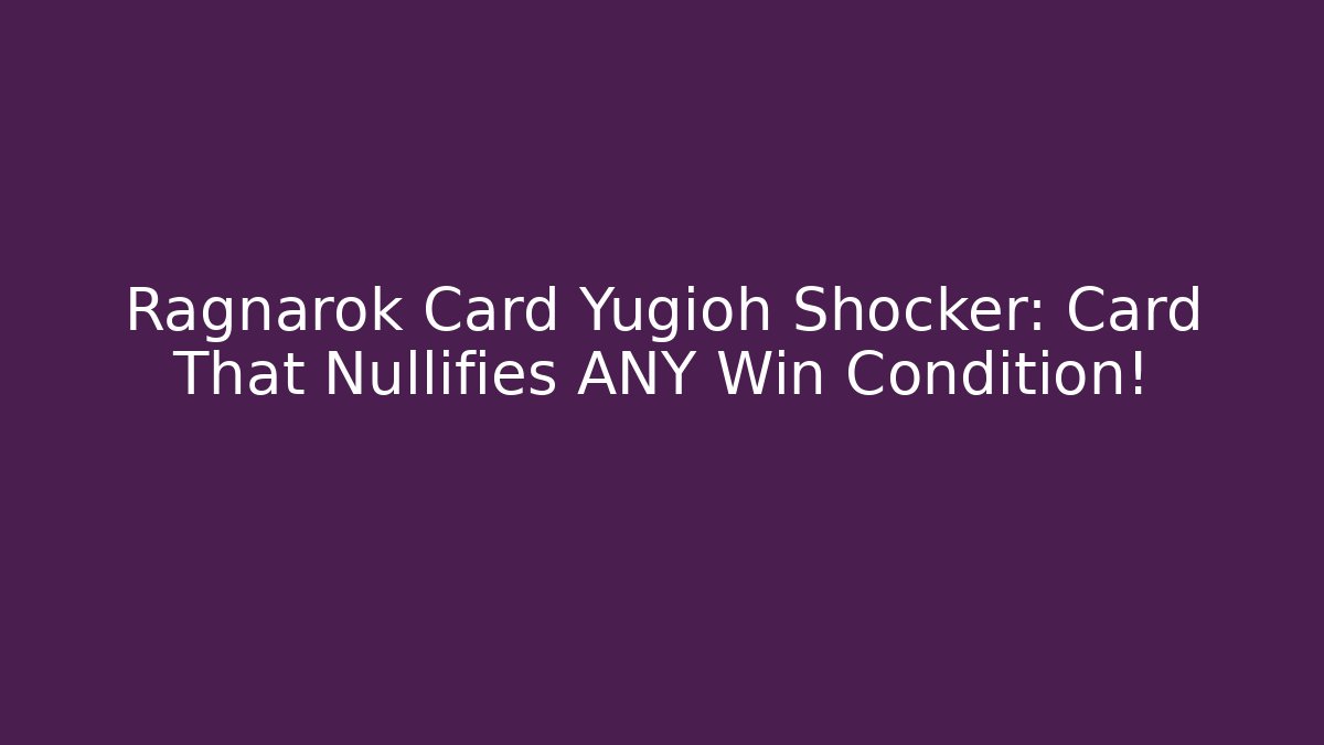 Ragnarok Card Yugioh Shocker: Card That Nullifies ANY Win Condition!