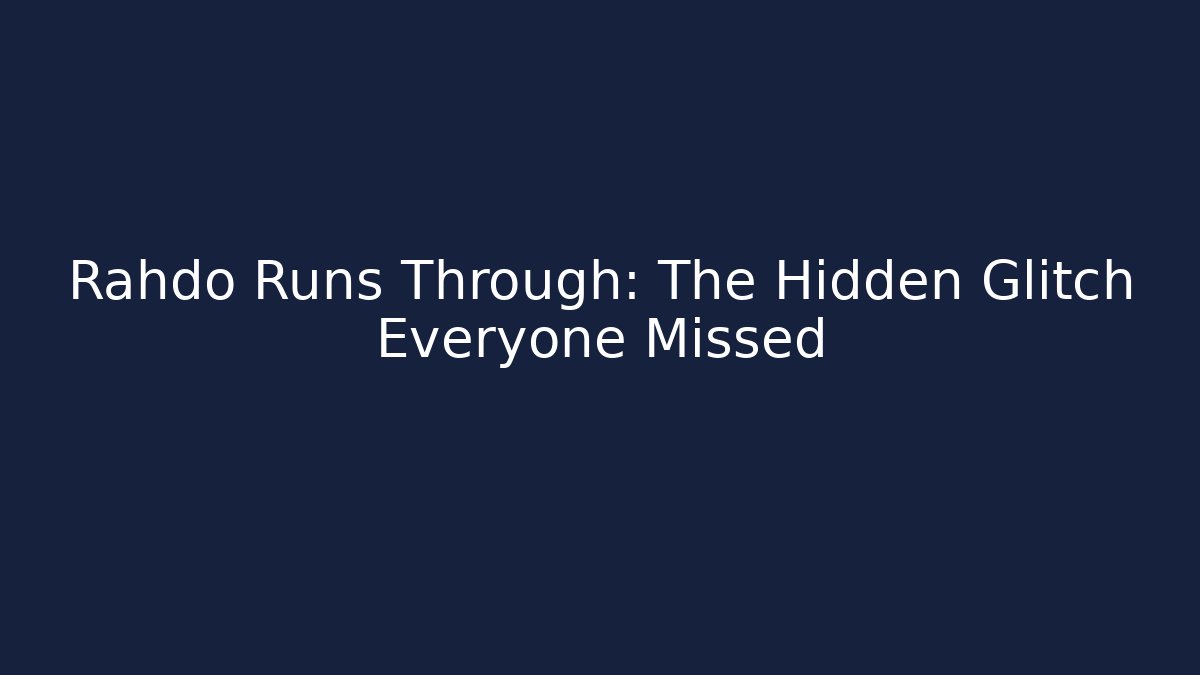 Rahdo Runs Through: The Hidden Glitch Everyone Missed