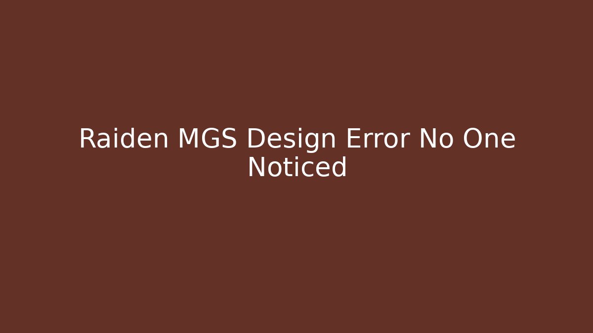 Raiden MGS Design Error No One Noticed