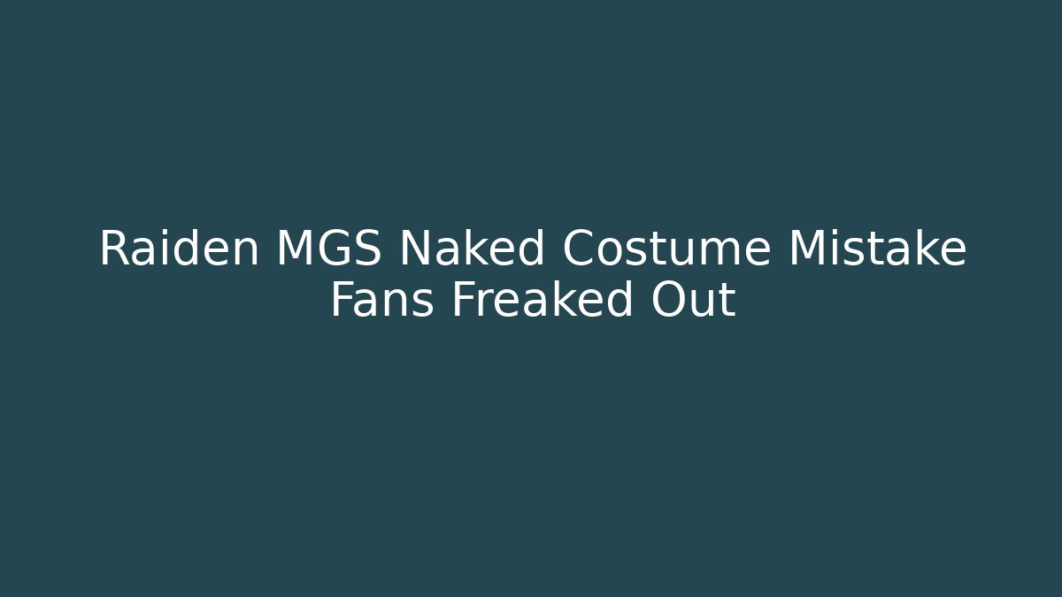 Raiden MGS Naked Costume Mistake Fans Freaked Out