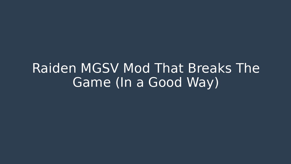 Raiden MGSV Mod That Breaks The Game (In a Good Way) - Vintage E-Juice