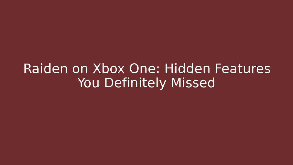 Raiden on Xbox One: Hidden Features You Definitely Missed