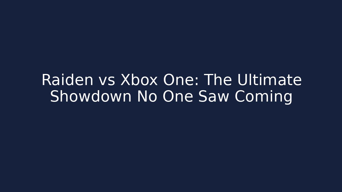 Raiden vs Xbox One: The Ultimate Showdown No One Saw Coming