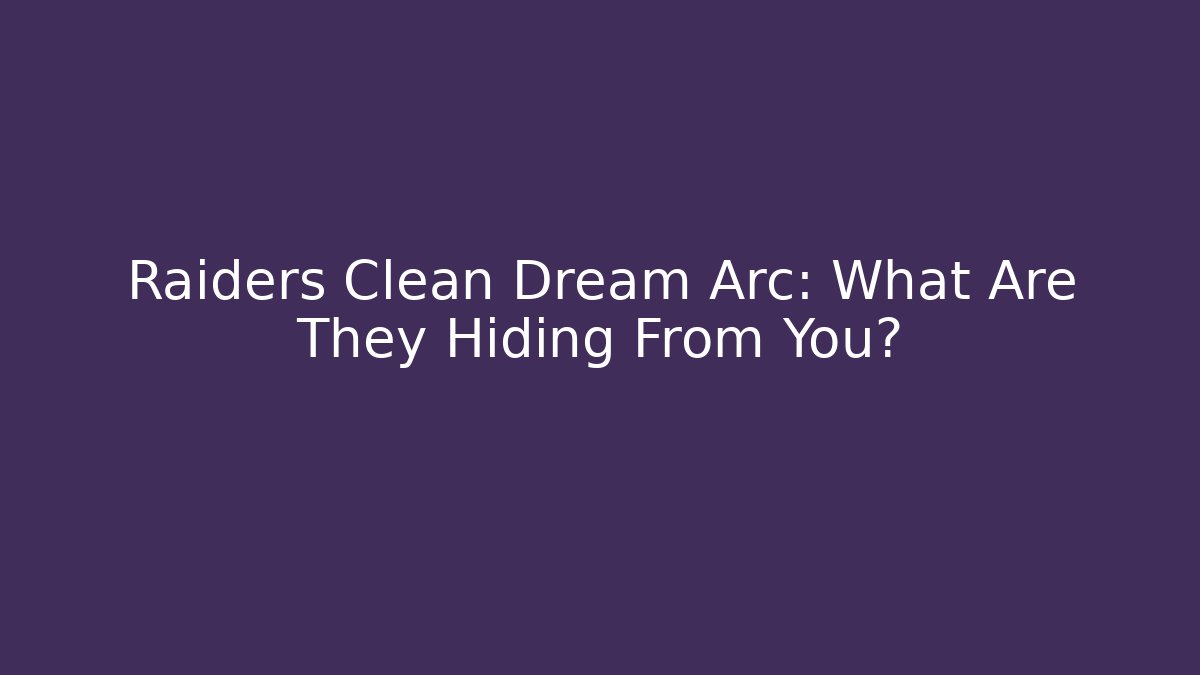 Raiders Clean Dream Arc: What Are They Hiding From You?