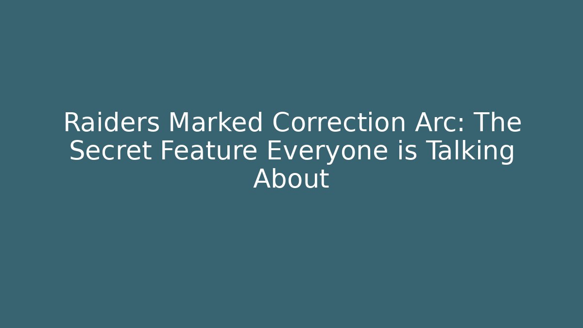 Raiders Marked Correction Arc: The Secret Feature Everyone is Talking About - Vintage E-Juice
