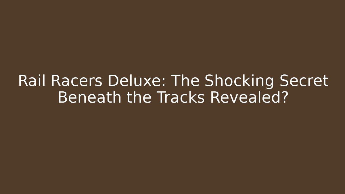 Rail Racers Deluxe: The Shocking Secret Beneath the Tracks Revealed? - Vintage E-Juice