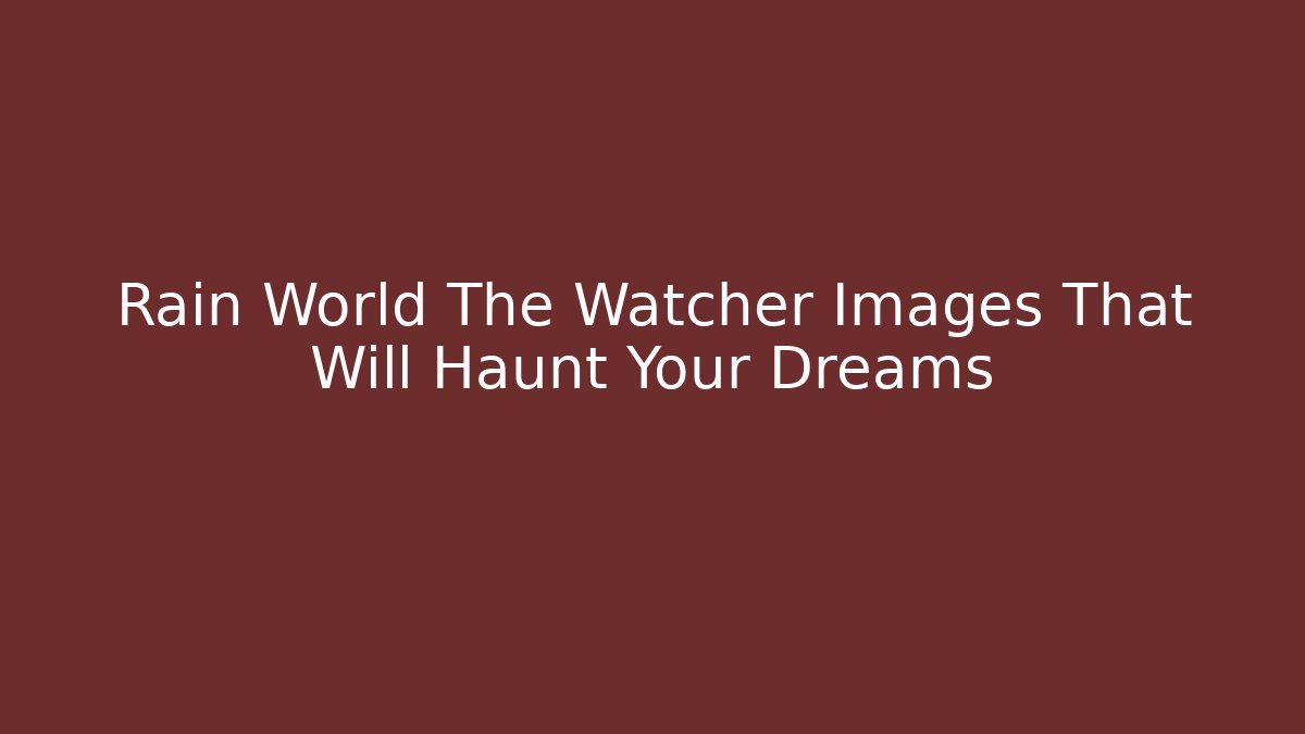 Rain World The Watcher Images That Will Haunt Your Dreams