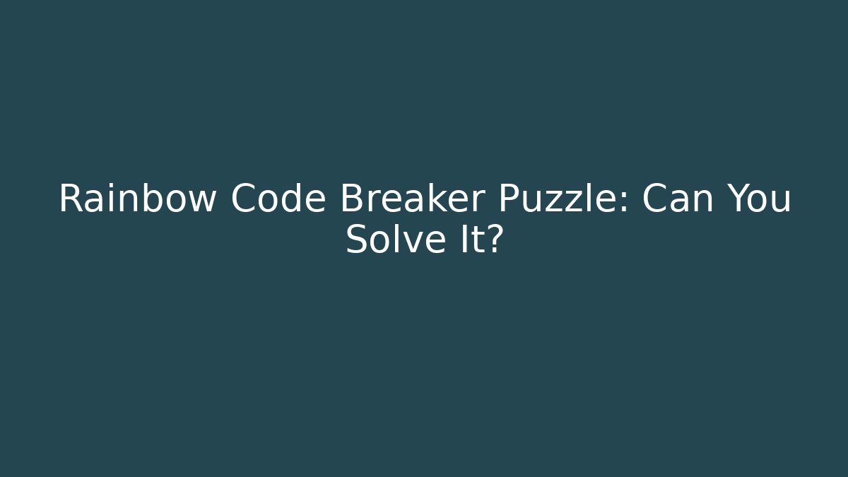Rainbow Code Breaker Puzzle: Can You Solve It?