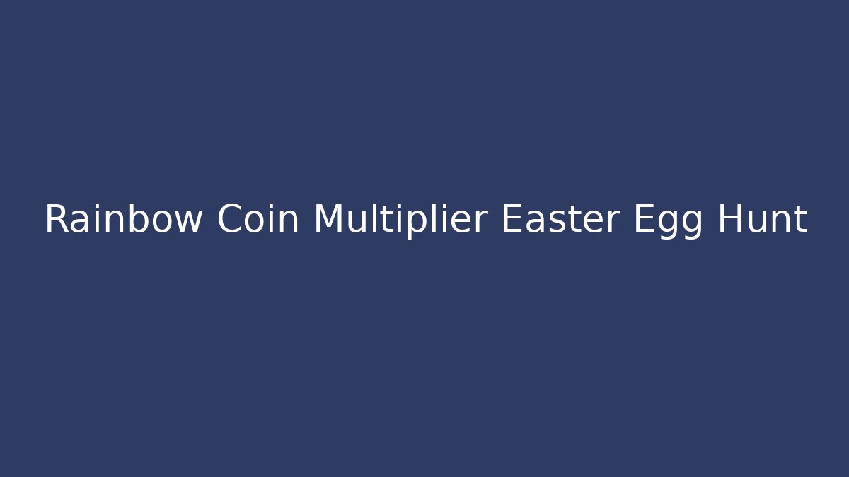 Rainbow Coin Multiplier Easter Egg Hunt