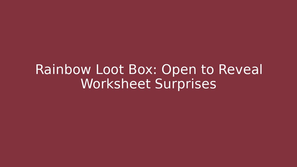 Rainbow Loot Box: Open to Reveal Worksheet Surprises