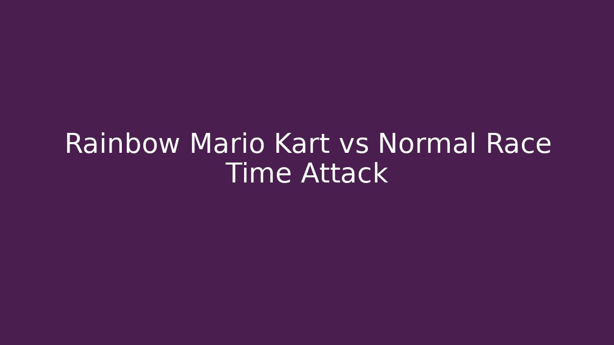 Rainbow Mario Kart vs Normal Race Time Attack - Vintage E-Juice