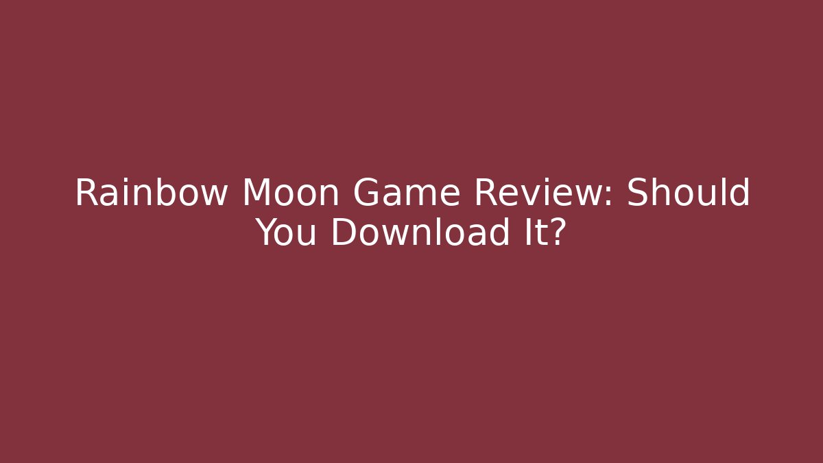 Rainbow Moon Game Review: Should You Download It?