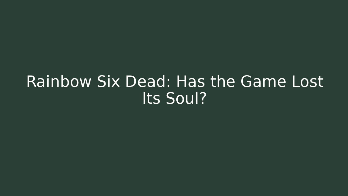 Rainbow Six Dead: Has the Game Lost Its Soul? - Vintage E-Juice