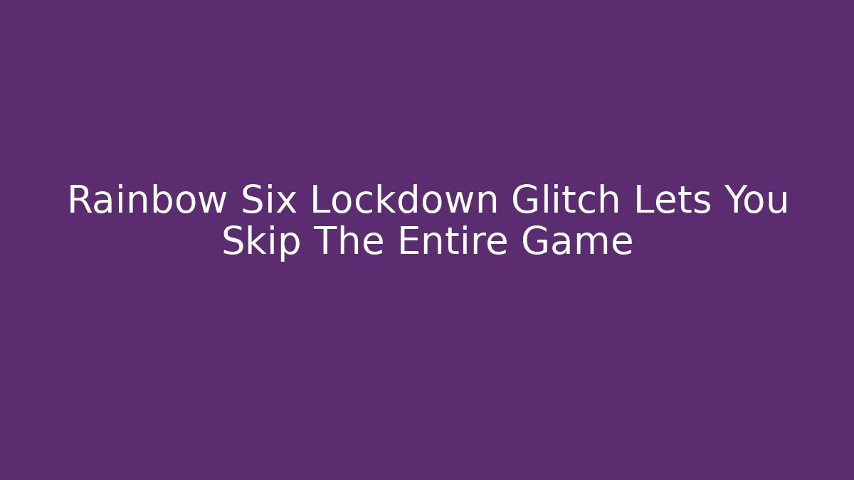 Rainbow Six Lockdown Glitch Lets You Skip The Entire Game