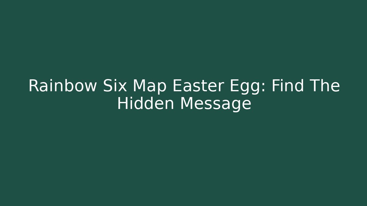 Rainbow Six Map Easter Egg: Find The Hidden Message - Vintage E-Juice