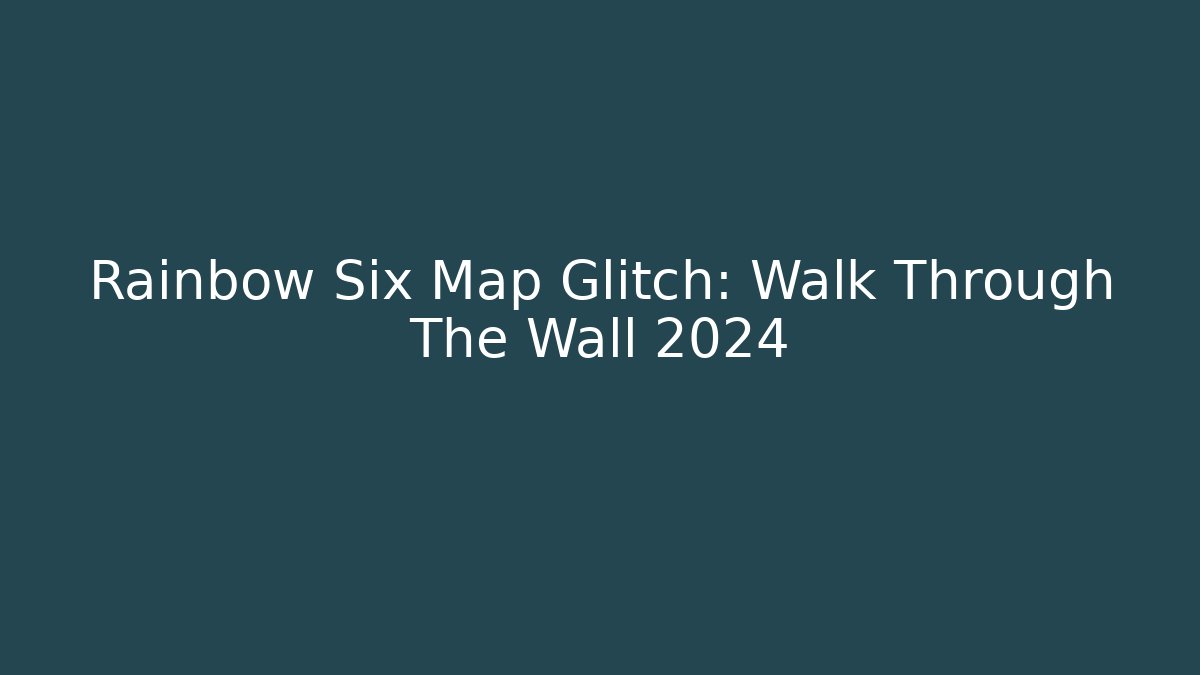 Rainbow Six Map Glitch: Walk Through The Wall 2024