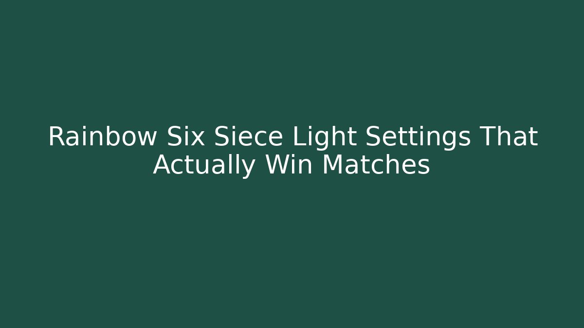 Rainbow Six Siece Light Settings That Actually Win Matches
