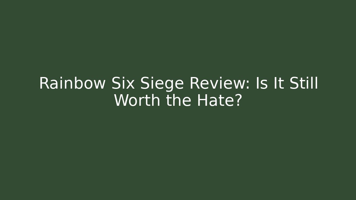 Rainbow Six Siege Review: Is It Still Worth the Hate?