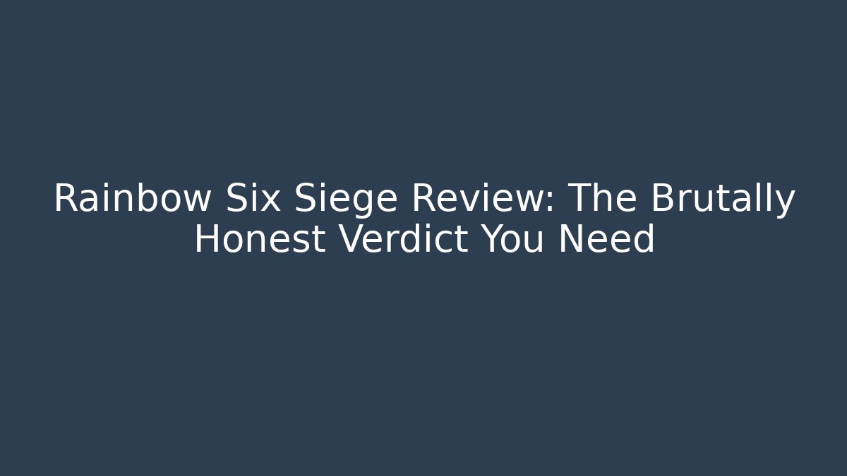 Rainbow Six Siege Review: The Brutally Honest Verdict You Need
