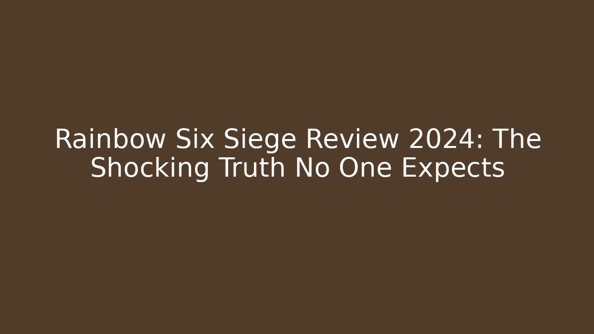Rainbow Six Siege Review 2024: The Shocking Truth No One Expects