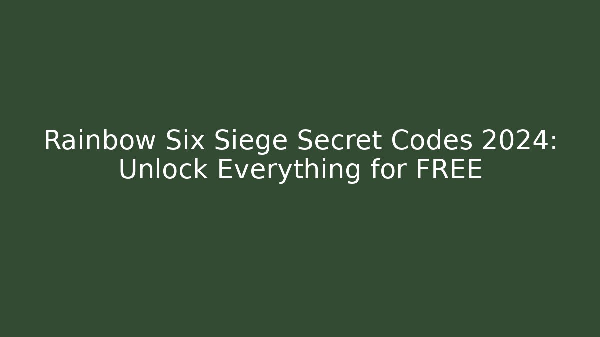 Rainbow Six Siege Secret Codes 2024: Unlock Everything for FREE