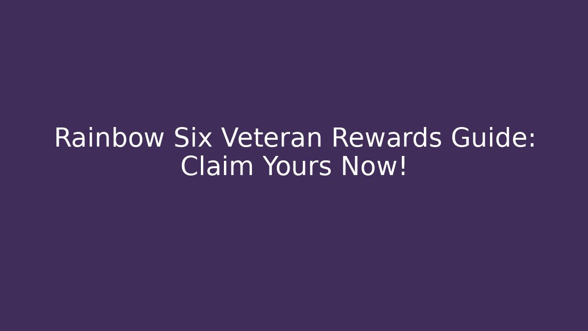 Rainbow Six Veteran Rewards Guide: Claim Yours Now!