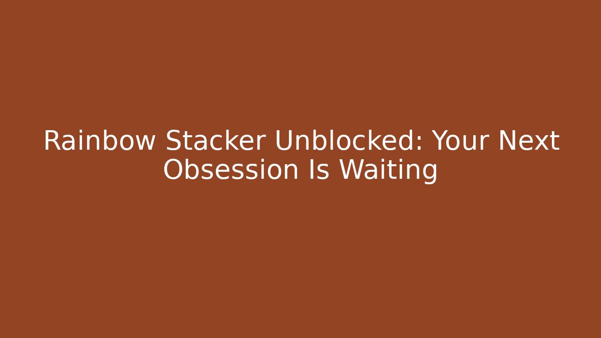Rainbow Stacker Unblocked: Your Next Obsession Is Waiting - Vintage E-Juice