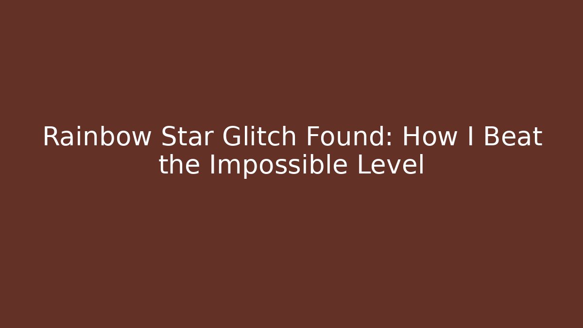 Rainbow Star Glitch Found: How I Beat the Impossible Level - Vintage E-Juice