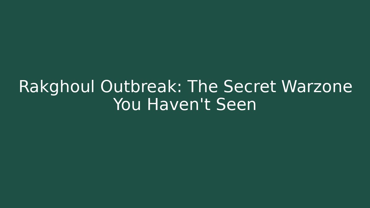 Rakghoul Outbreak: The Secret Warzone You Haven't Seen