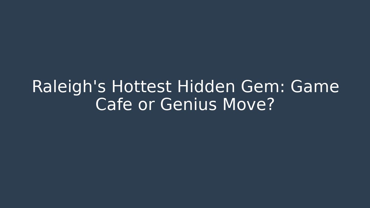 Raleigh's Hottest Hidden Gem: Game Cafe or Genius Move?