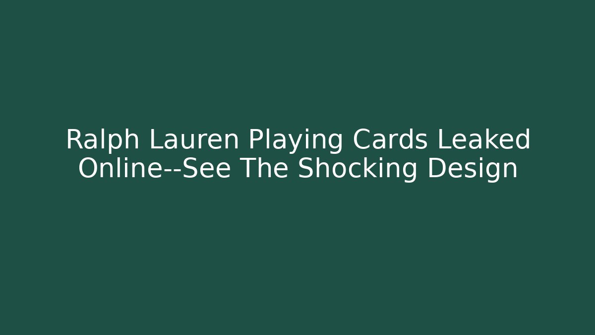 Ralph Lauren Playing Cards Leaked Online—See The Shocking Design