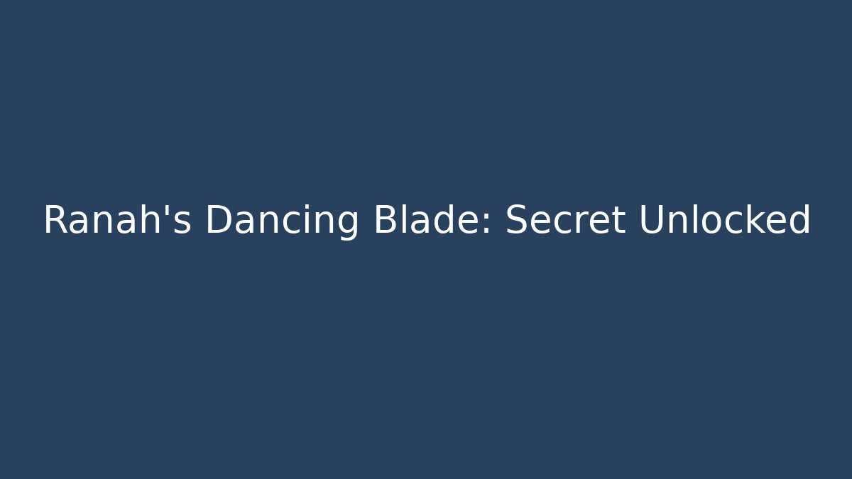 Ranah's Dancing Blade: Secret Unlocked