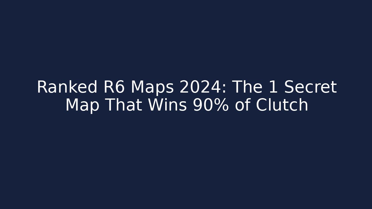 Ranked R6 Maps 2024: The 1 Secret Map That Wins 90% of Clutch