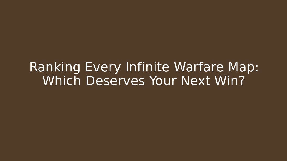 Ranking Every Infinite Warfare Map: Which Deserves Your Next Win? - Vintage E-Juice