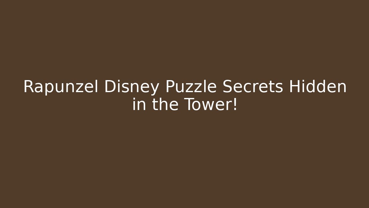 Rapunzel Disney Puzzle Secrets Hidden in the Tower!