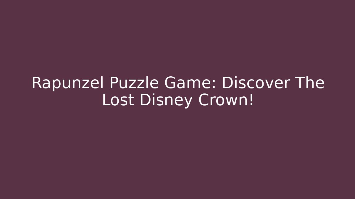 Rapunzel Puzzle Game: Discover The Lost Disney Crown!