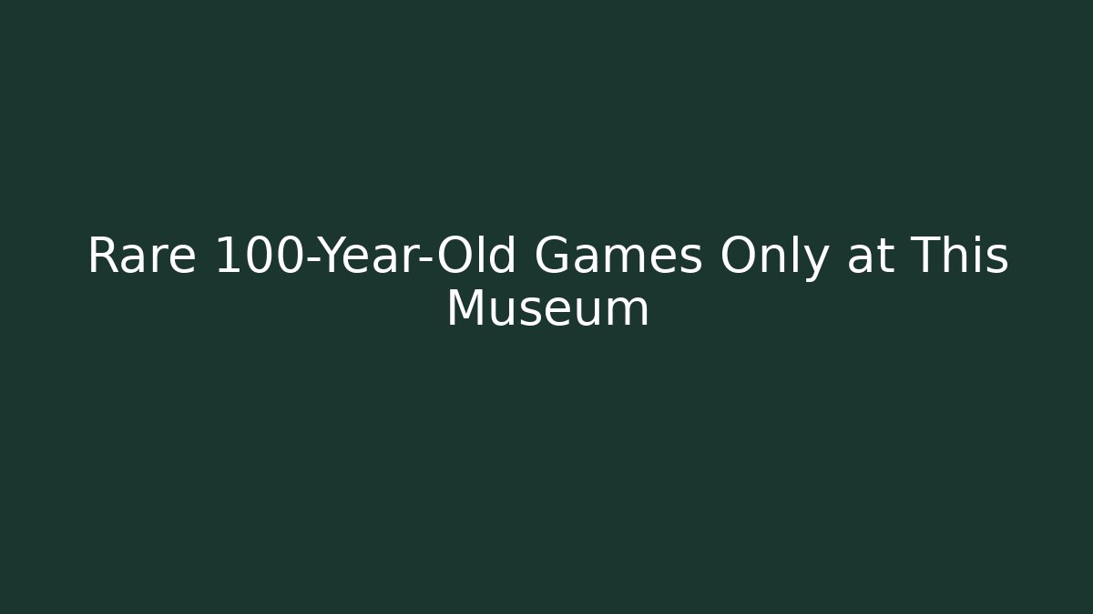 Rare 100-Year-Old Games Only at This Museum - Vintage E-Juice