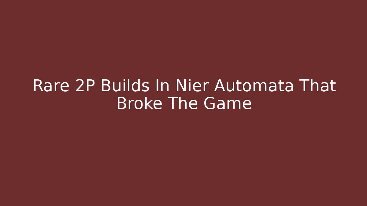 Rare 2P Builds In Nier Automata That Broke The Game - Vintage E-Juice