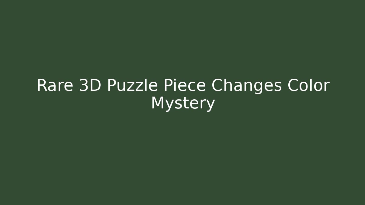 Rare 3D Puzzle Piece Changes Color Mystery