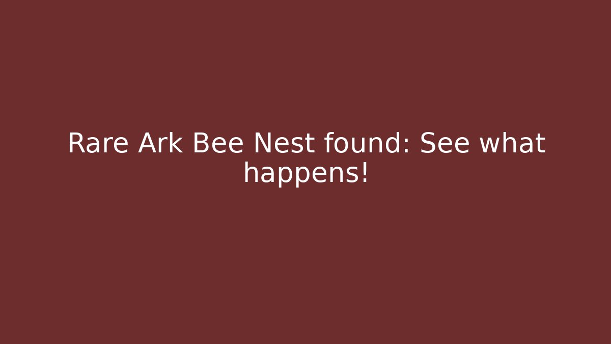 Rare Ark Bee Nest found: See what happens!
