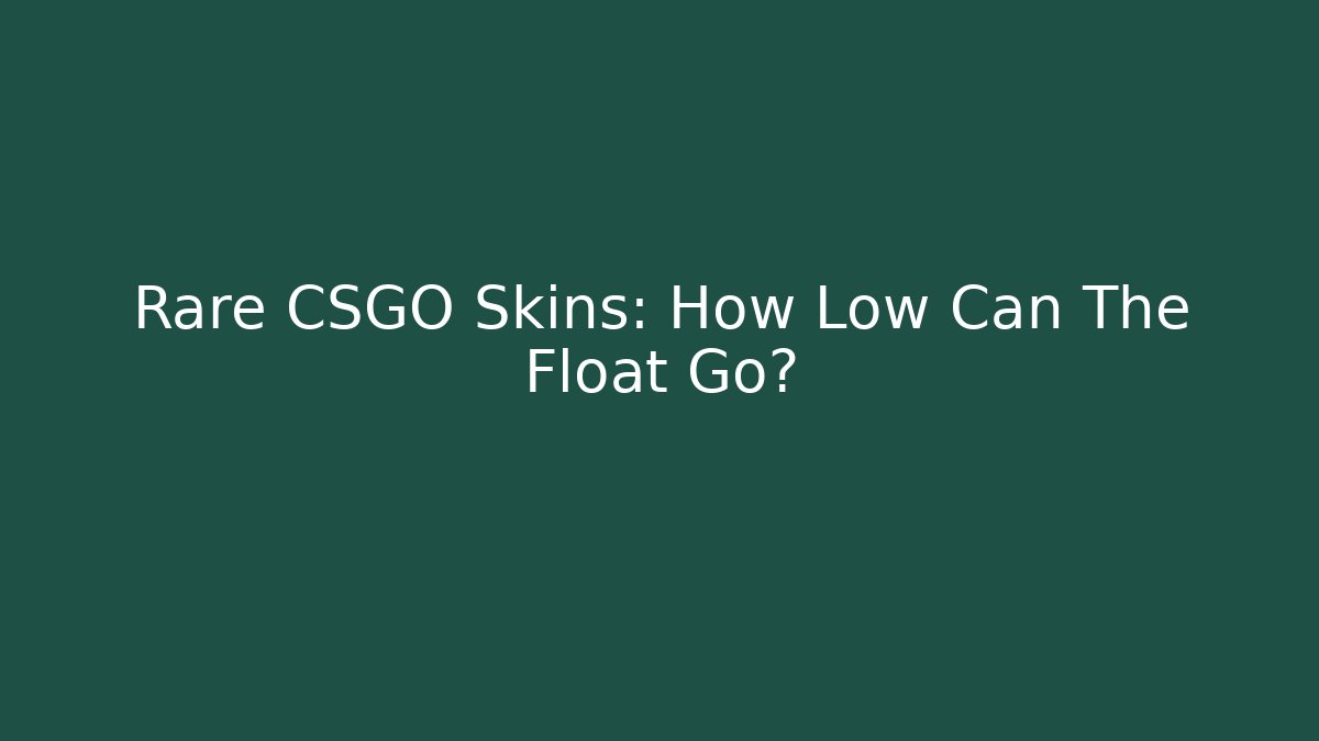 Rare CSGO Skins: How Low Can The Float Go? - Vintage E-Juice