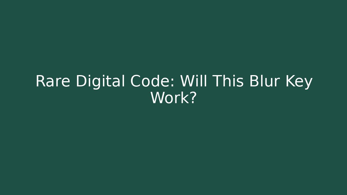 Rare Digital Code: Will This Blur Key Work? - Vintage E-Juice