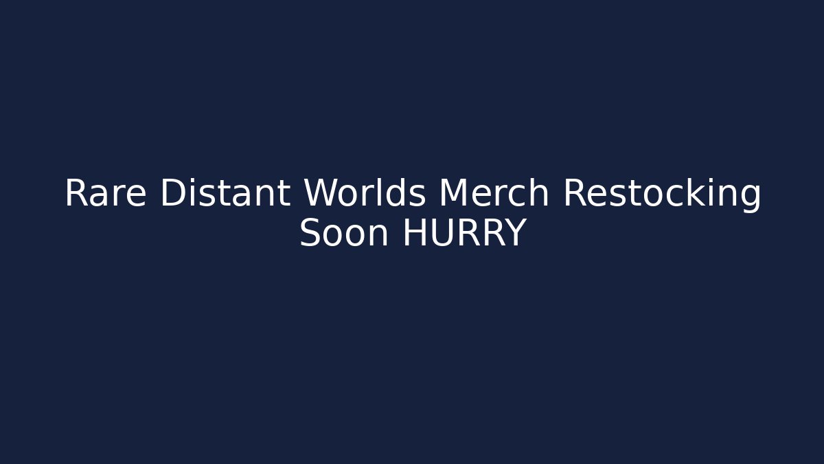 Rare Distant Worlds Merch Restocking Soon HURRY