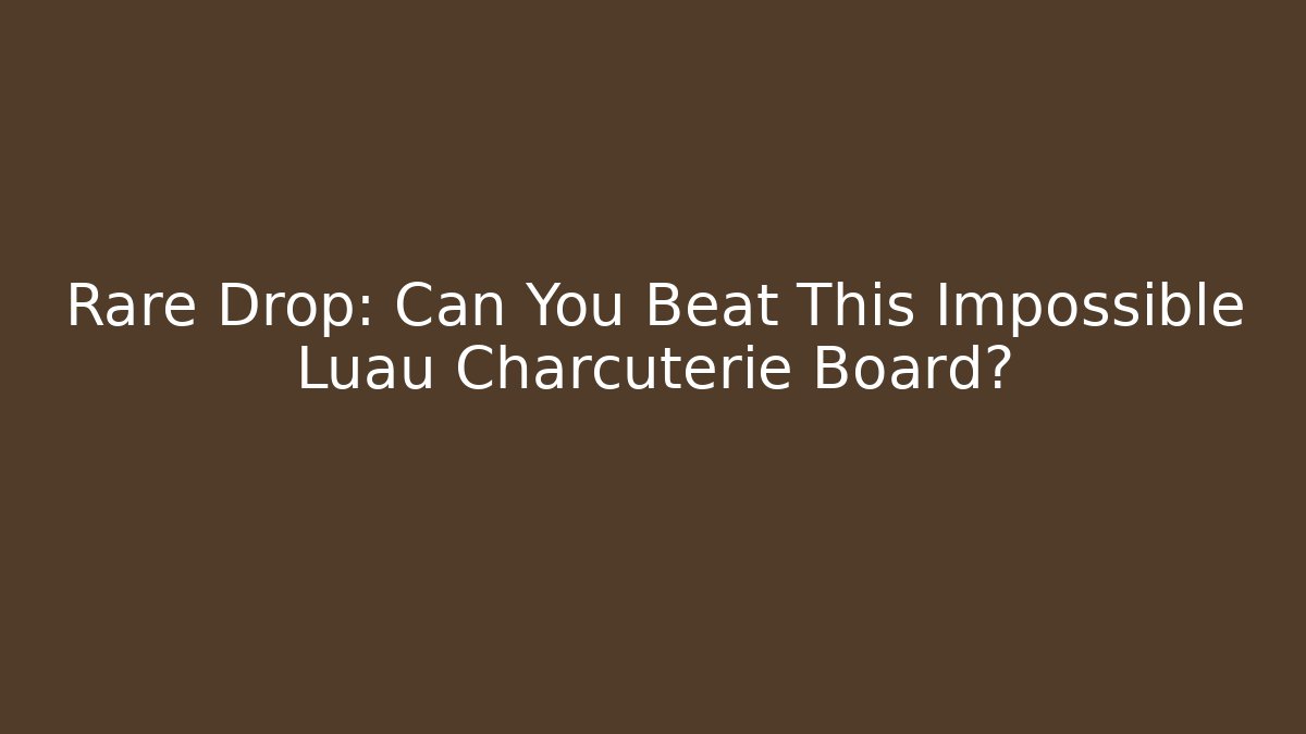 Rare Drop: Can You Beat This Impossible Luau Charcuterie Board?