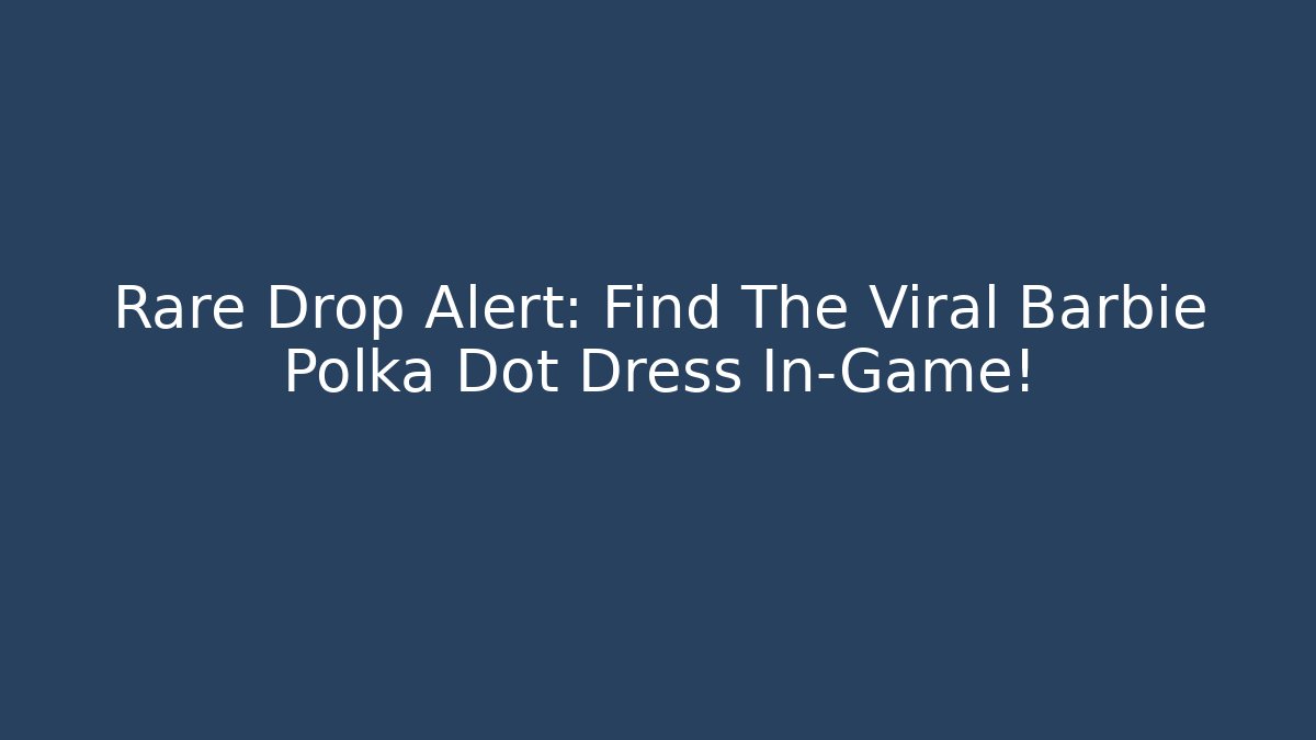Rare Drop Alert: Find The Viral Barbie Polka Dot Dress In-Game!