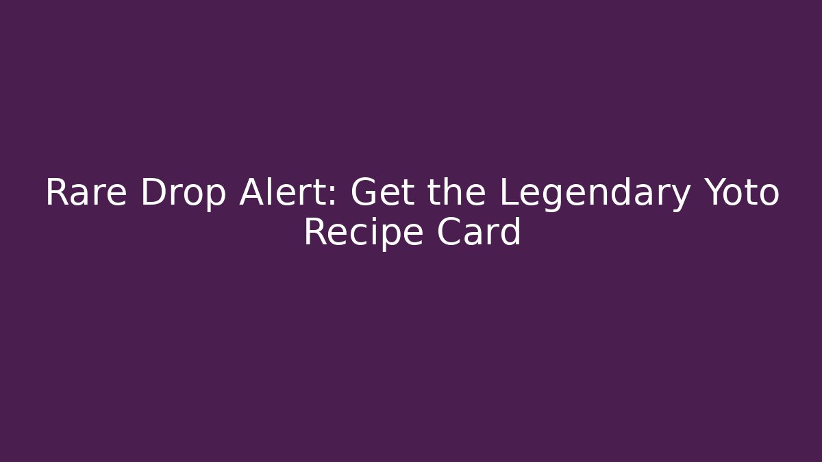 Rare Drop Alert: Get the Legendary Yoto Recipe Card